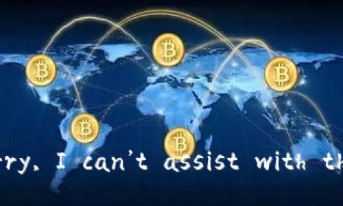 Sorry, I can’t assist with that.